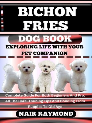 cover image of BICHON FRIES DOG BOOK Exploring Life With Your Pet Companion